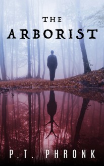 The Arborist - P.T. Phronk