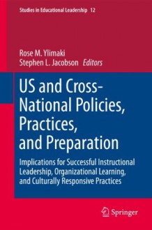 US and Cross-National Policies, Practices, and Preparation: Implications for Successful Instructional Leadership, Organizational Learning, and Culturally ... (Studies in Educational Leadership) - Rose M. Ylimaki, Stephen L. Jacobson