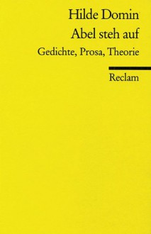 Abel Steh Auf: Gedichte, Prosa, Theorie - Hilde Domin