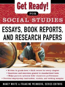 Get Ready! for Social Studies: Book Reports, Essays and Research Papers - White Nancy, Francine Weinberg