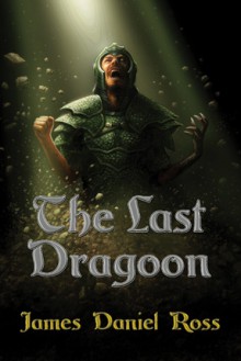 The Last Dragoon - James Daniel Ross