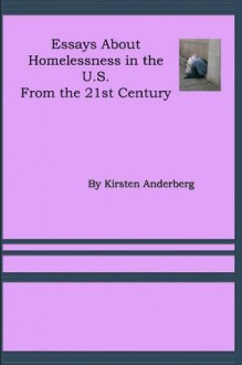 21st Century Essays on Homelessness (Essays by Kirsten Anderberg) - Kirsten Anderberg