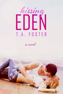 Kissing Eden - T.A. Foster