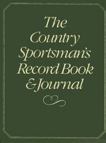 The Country Sportman's Record Book & Journal - John Paley