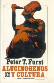 Los alucinógenos y la cultura - Peter T. Furst, José Agustín Ramírez Gómez