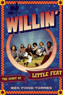 Willin': The Story of Little Feat - Ben Fong-Torres