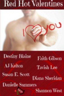 Red Hot Valentines - Shannon West, Destiny Blaine, AJ Kelton, Diana Sheridan, Tavish Lee, Faith Gibson, Danielle Summers, Susan Scott