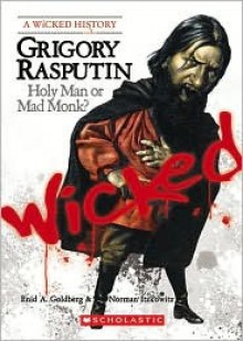 Grigory Rasputin (A Wicked History) - Enid A. Goldberg, Norman Itzkowitz