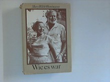 Wie es war - Mary Welsh Hemingway, Helmut Kossodo