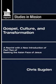 Gospel, Culture, and Transformation: A Reprint with a New Introduction of Part Two of Seeking the Asian Face of Jesus - Chris Sugden