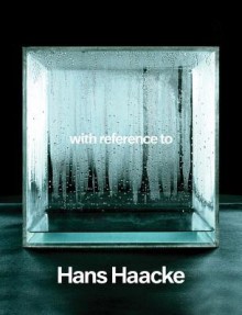 With Reference to Hans Haacke - Hans Dickel, Oliver Schwarz, Hans Haacke