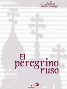 El peregrino ruso (Biblioteca Clásicos cristianos) (Spanish Edition) - Anonymous Anonymous, Editorial San Pablo España, José Ignacio Pedregosa Ordóñez