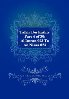 Tafsir Ibn Kathir Part 4 of 30: Al Imran 093 to an Nisaa 023 - Muhammad Saed Abdul-Rahman