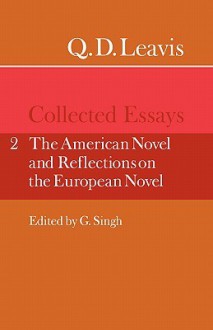 Q. D. Leavis: Collected Essays: Volume 2, the American Novel and Reflections on the European Novel - Q.D. Leavis