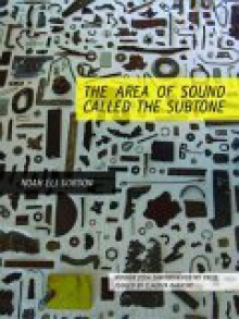 The Area of Sound Called the Subtone - Noah Eli Gordon