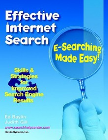 Effective Internet Search: E-Searching Made Easy! - Edward Norman Baylin, Judith Gill