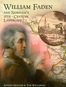 William Faden and Norfolk's 18th-Century Landscape [With DVD] - Andrew Macnair, Tom Williamson