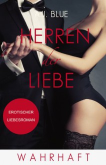 Herren der Liebe - Wahrhaft: Erotischer Roman (Teil 3) - A.J. Blue