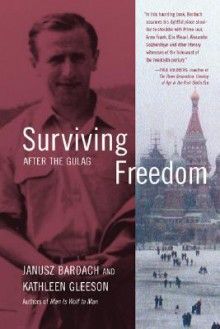 Surviving Freedom: After the Gulag - Janusz Bardach, Kathleen Gleeson