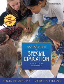 Assessment In Special Education: A Practical Approach (3rd Edition) - Roger Pierangelo, George A. Giuliani