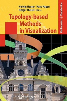 Topology-Based Methods in Visualization - Helwig Hauser, Hans Hagen, Holger Theisel