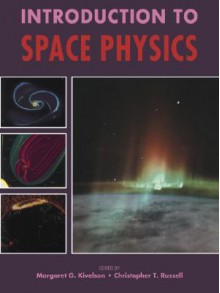 Introduction to Space Physics (Cambridge Atmospheric and Space Science) - Atmo Kivelson, Christopher T. Russell, Atmo Kivelson