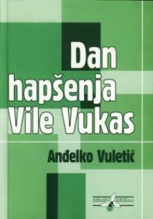 Dan hapšenja Vile Vukas - Anđelko Vuletić