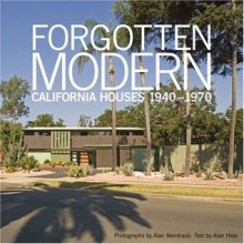 Forgotten Modern: California Houses 1940-1970 - Alan Hess, Alan Weintraub