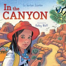 In the Canyon by Liz Garton Scanlon (August 18,2015) - Liz Garton Scanlon