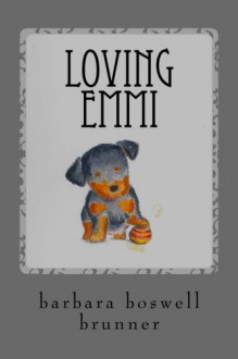 Loving Emmi: How Baby Morgan The Broken Jaw Puppy Stole Our Hearts And Our Wallet (Dog-Ma) (Volume 2) - Barbara Boswell Brunner, Katie O'Brian Robles, Melissa Tan