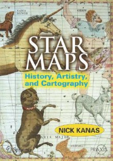 Star Maps: History, Artistry, and Cartography - Nick Kanas