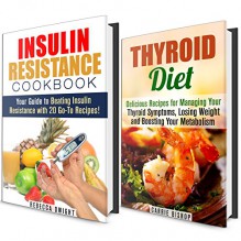 Thyroid and Insulin Resistance Diet Box Set: Manage Your Thyroid Symptoms, Overcome Insulin Resistance and Feel Great with These Delicious Recipes! (Diet Plan for Weight Loss) - Rebecca Dwight, Carrie Bishop