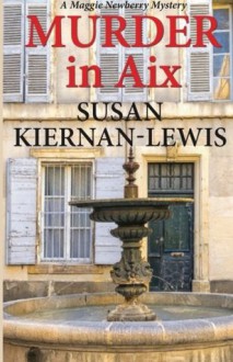 Murder in Aix: 5 (The Maggie Newberry Mystery Series) - Susan Kiernan-Lewis