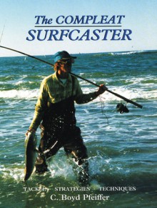 The Compleat Surfcaster - C. Boyd Pfeiffer