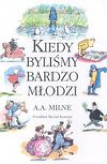 Kiedy byliśmy bardzo młodzi - A.A. Milne