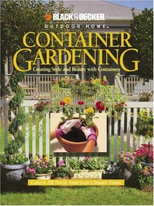 Container Gardening: Creating Style and Beauty with Containers - Rich Binsacca, John M. Rickard