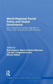 Global Governance, Regional Integration and Social Policy (Routledge Advances in International Relations and Global Politics) - Bob Deacon