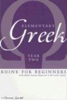 Elementary Greek Koine for Beginners, Year Two Textbook: 1 - Christine Gatchell, Abbey Bogost