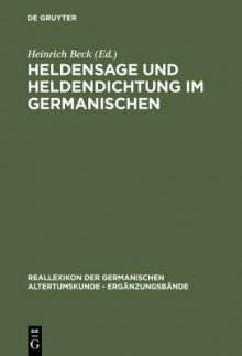 Heldensage Und Heldendichtung Im Germanischen - Heinrich Beck, Theodore M Andersson, Alfred Ebenbauer