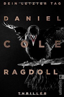 Ragdoll - Dein letzter Tag: Thriller (Ein Daniel-Cole-Thriller, Band 1) - Conny Lösch,Daniel Cole