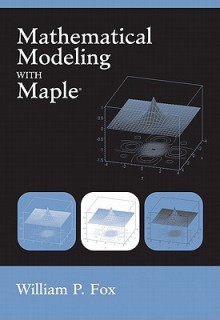 Mathematical Modeling with Maple - William P. Fox