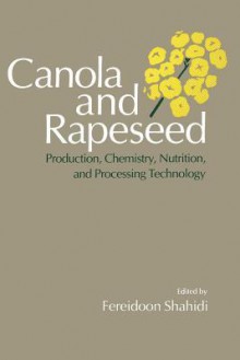 Canola and Rapeseed: Production, Chemistry, Nutrition and Processing Technology - Fereidoon Shahidi