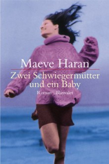 Zwei Schwiegermütter und ein Baby - Maeve Haran