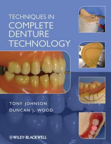 Techniques in Complete Denture Technology - Tony Johnson, Duncan J. Wood