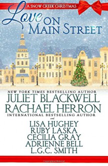 Love on Main Street: A Snow Creek Christmas - Juliet Blackwell, Rachael Herron, Lisa Hughey, Adrienne Bell, Cecilia Gray, Ruby Laska, L.G.C. Smith