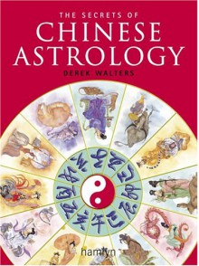 The Secrets of Chinese Astrology - Derek Walters