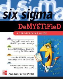 Six SIGMA Demystified: A Self-Teaching Guide - Paul A. Keller, Thomas Pyzdek