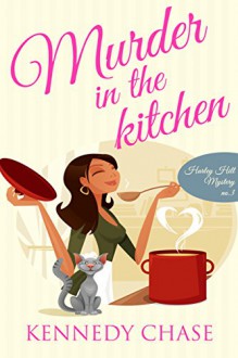 Murder in the Kitchen (Cozy Murder Mystery) (Harley Hill Mysteries Book 3) - Kennedy Chase