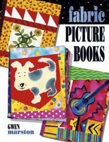 Fabric Picture Books - Gwen Marston