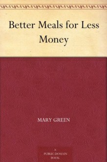 Better Meals for Less Money - Mary Green